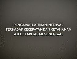Pengaruh Latihan Interval terhadap Kecepatan dan Ketahanan Atlet Lari Jarak Menengah