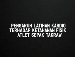 Pengaruh Latihan Kardio terhadap Ketahanan Fisik Atlet Sepak Takraw