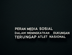 Peran Media Sosial dalam Meningkatkan Dukungan terhadap Atlet Nasional