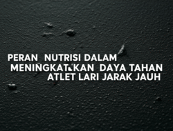 Peran Nutrisi dalam Meningkatkan Daya Tahan Atlet Lari Jarak Jauh