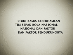 Studi Kasus Keberhasilan Tim Sepak Bola Nasional dan Faktor Pendukungnya