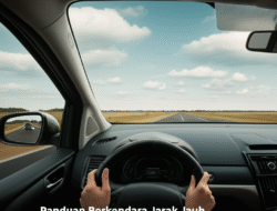 Panduan Berkendara Jarak Jauh dengan Mobil Pribadi