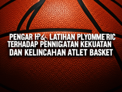 Pengaruh Latihan Plyometric terhadap Peningkatan Kekuatan dan Kelincahan Atlet Basket