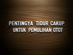 Pentingnya Tidur Cukup untuk Pemulihan Otot
