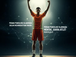 Peran Psikologi Olahraga dalam Meningkatkan Mental Juara Atlet