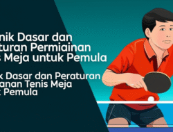 Teknik Dasar dan Peraturan Permainan Tenis Meja untuk Pemula