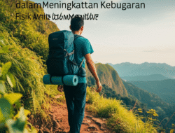 Manfaat Olahraga Hiking dalam Meningkatkan Kebugaran Fisik dan Mental