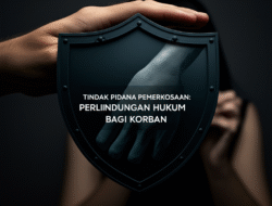 Tindak Pidana Pemerkosaan: Perlindungan Hukum bagi Korban